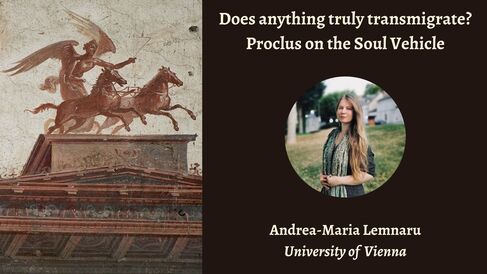 Talk | Andrea-Maria Lemnaru, 'Does anything truly transmigrate? Proclus on the soul vehicle' | 17th November 2025