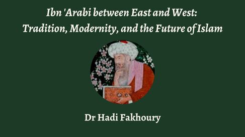 Talk | Hadi Fakhoury, 'Ibn 'Arabi between East and West: Tradition, Modernity, and the Future of Islam' | 27th November 2023