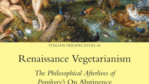 Renaissance Vegetarianism: The Philosophical Afterlives of Porphyry's 'On Abstinence'