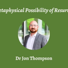 Talk | Jon Thompson, 'The Metaphysical Possibility of Resurrection' | 18th January 2024