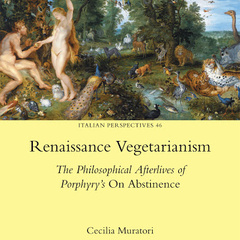 Renaissance Vegetarianism: The Philosophical Afterlives of Porphyry's 'On Abstinence'