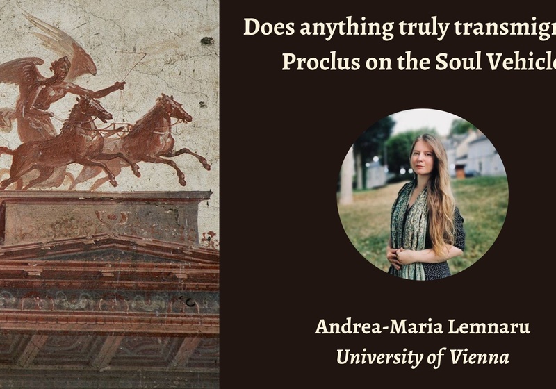 Talk | Andrea-Maria Lemnaru, 'Does anything truly transmigrate? Proclus on the soul vehicle' | 17th November 2025