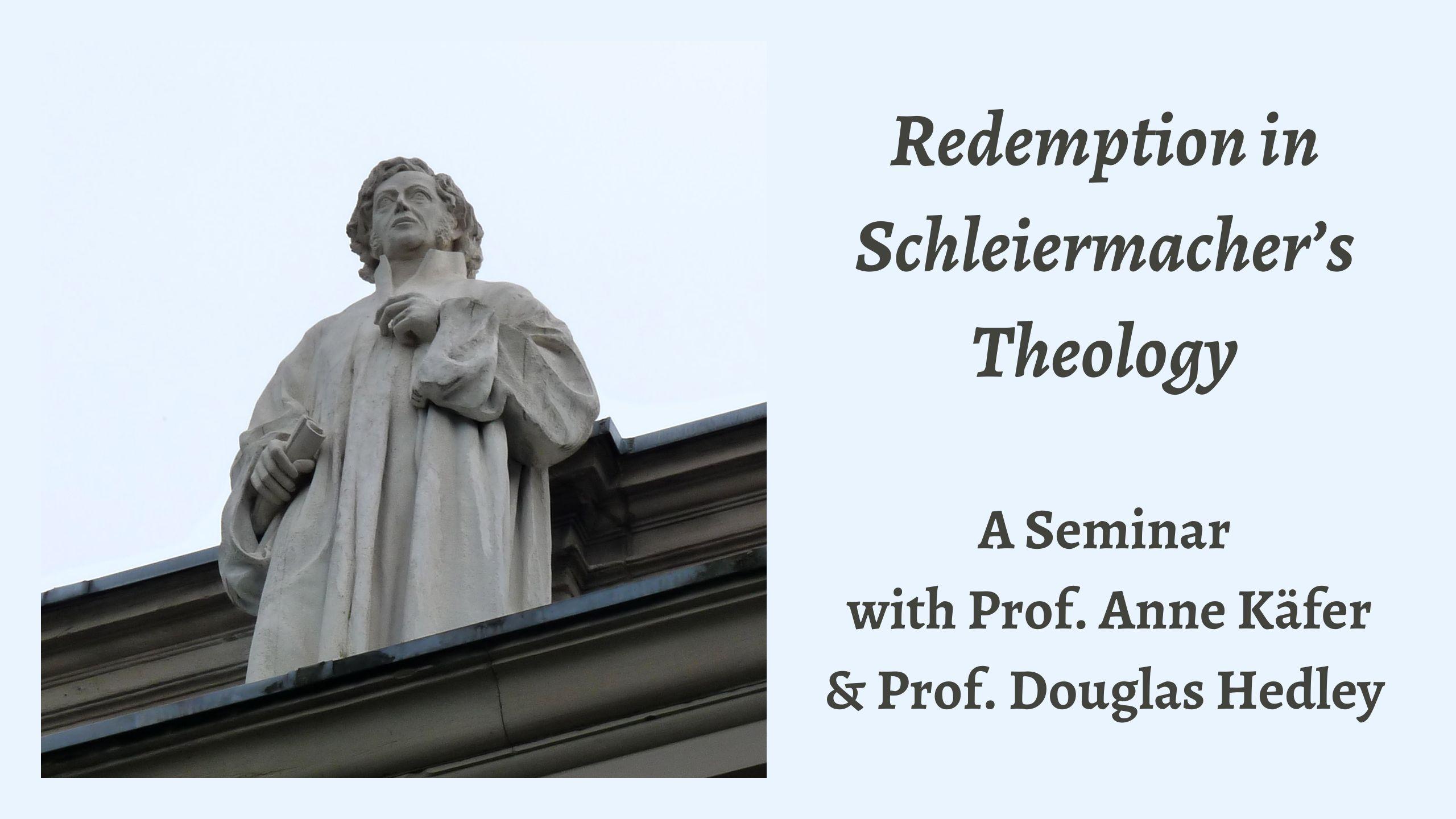 Seminar | Anne Käfer & Douglas Hedley: Redemption in Friedrich Schleiermacher’s Theology Seminar | Anne Käfer & Douglas Hedley: Redemption in Friedrich Schleiermacher’s Theology