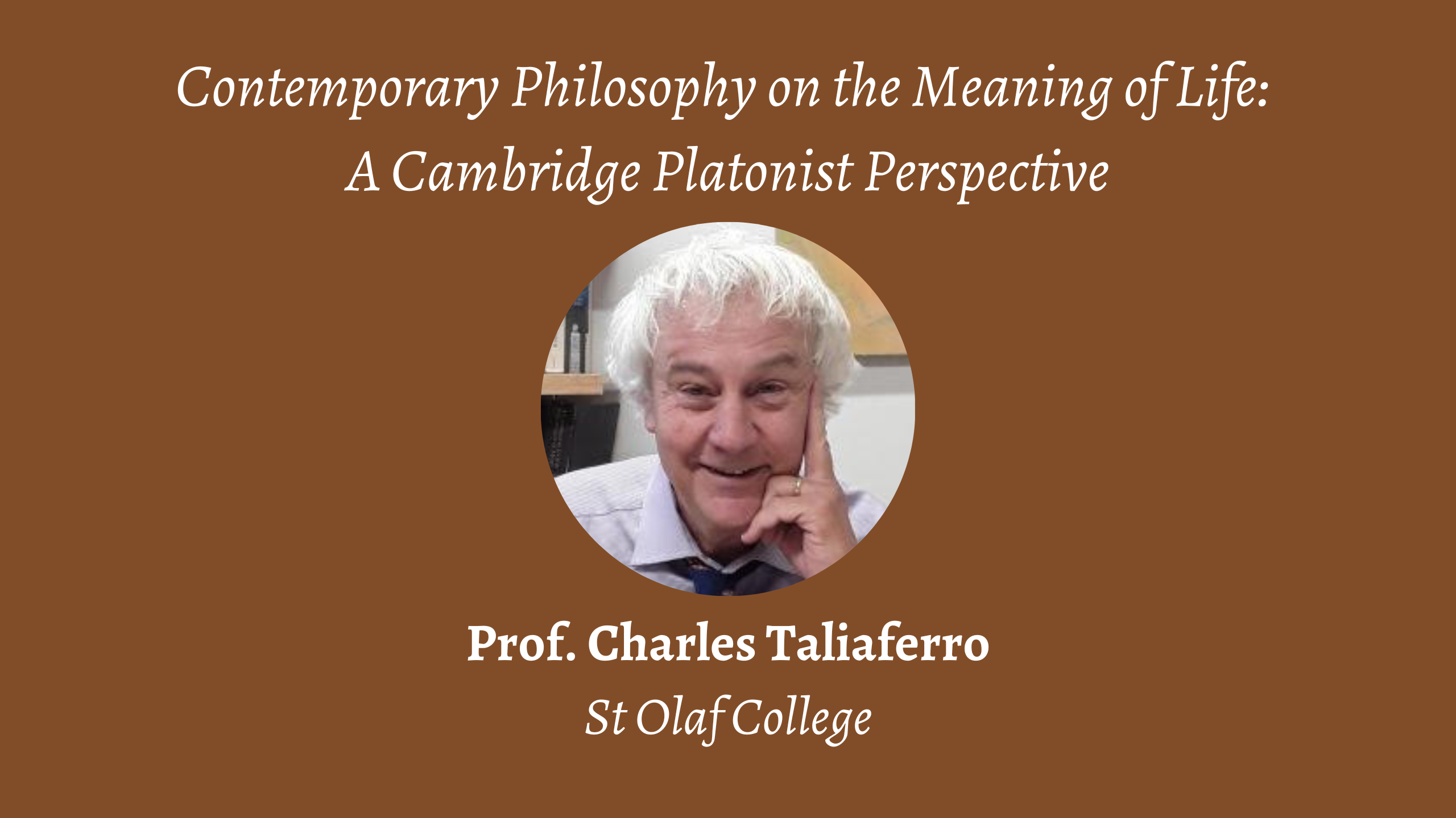 Talk | Charles Taliaferro, 'Contemporary Philosophy on the Meaning of Life' | 10th March 2023 Talk | Charles Taliaferro, 'Contemporary Philosophy on the Meaning of Life' | 10th March 2023