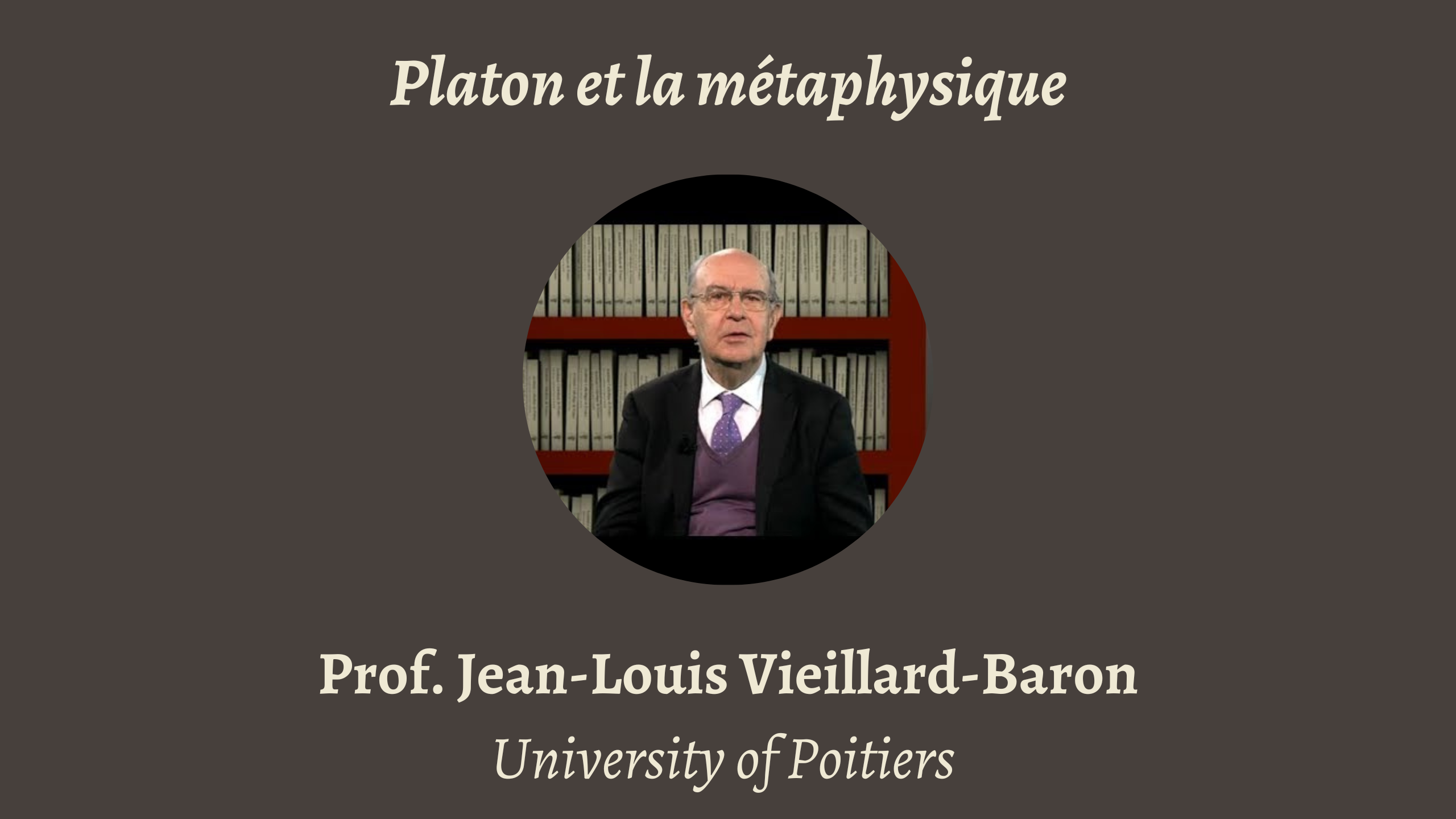 Talk | Jean-Louis Vieillard-Baron, 'Platon et la métaphysique' | 23rd October 2023 Talk | Jean-Louis Vieillard-Baron, 'Platon et la métaphysique' | 23rd October 2023