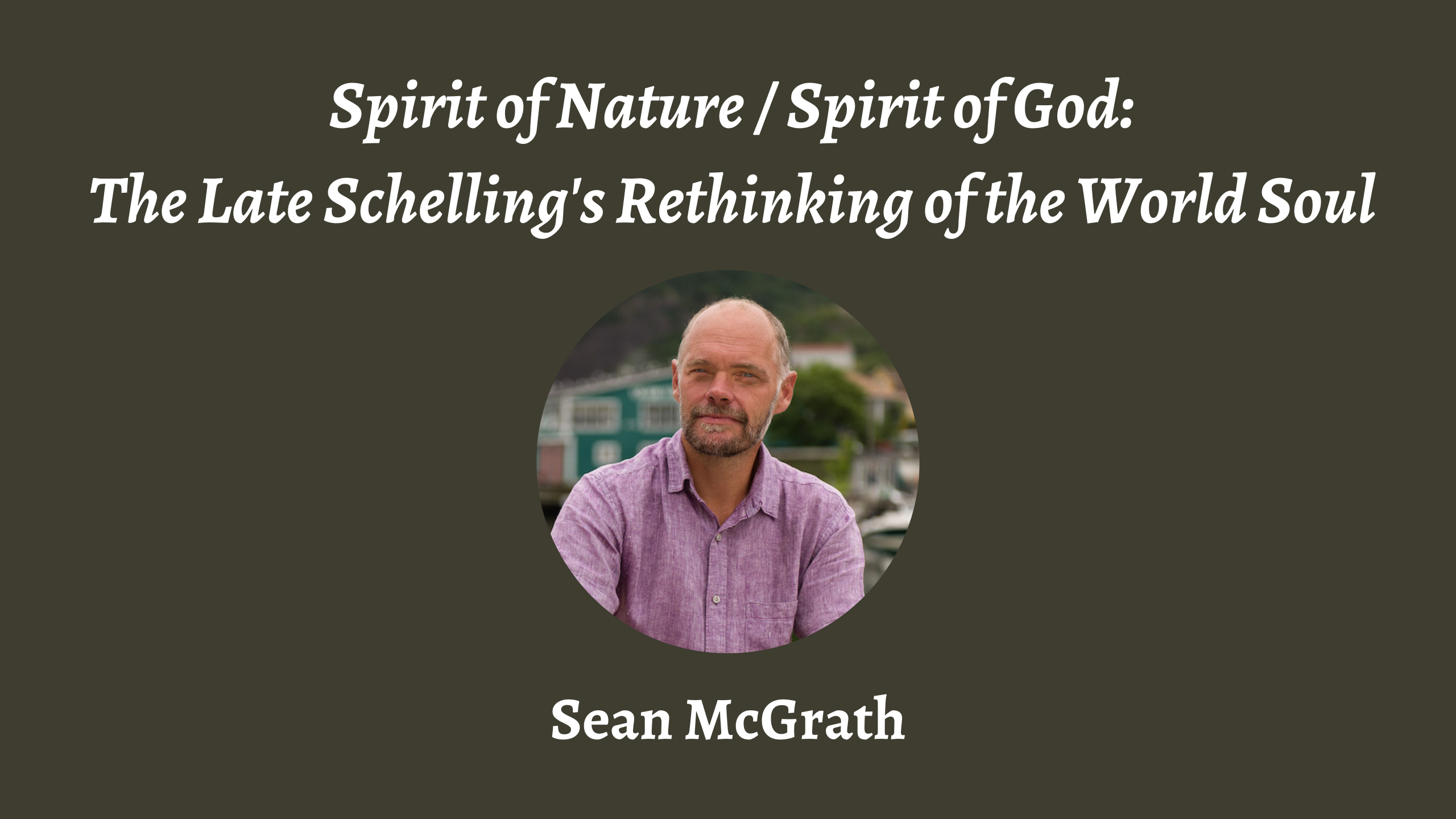 Talk | Sean McGrath, 'Spirit of Nature / Spirit of God: The Late Schelling's Rethinking of the World Soul' | 1st April 2024 Talk | Sean McGrath, 'Spirit of Nature / Spirit of God: The Late Schelling's Rethinking of the World Soul' | 1st April 2024