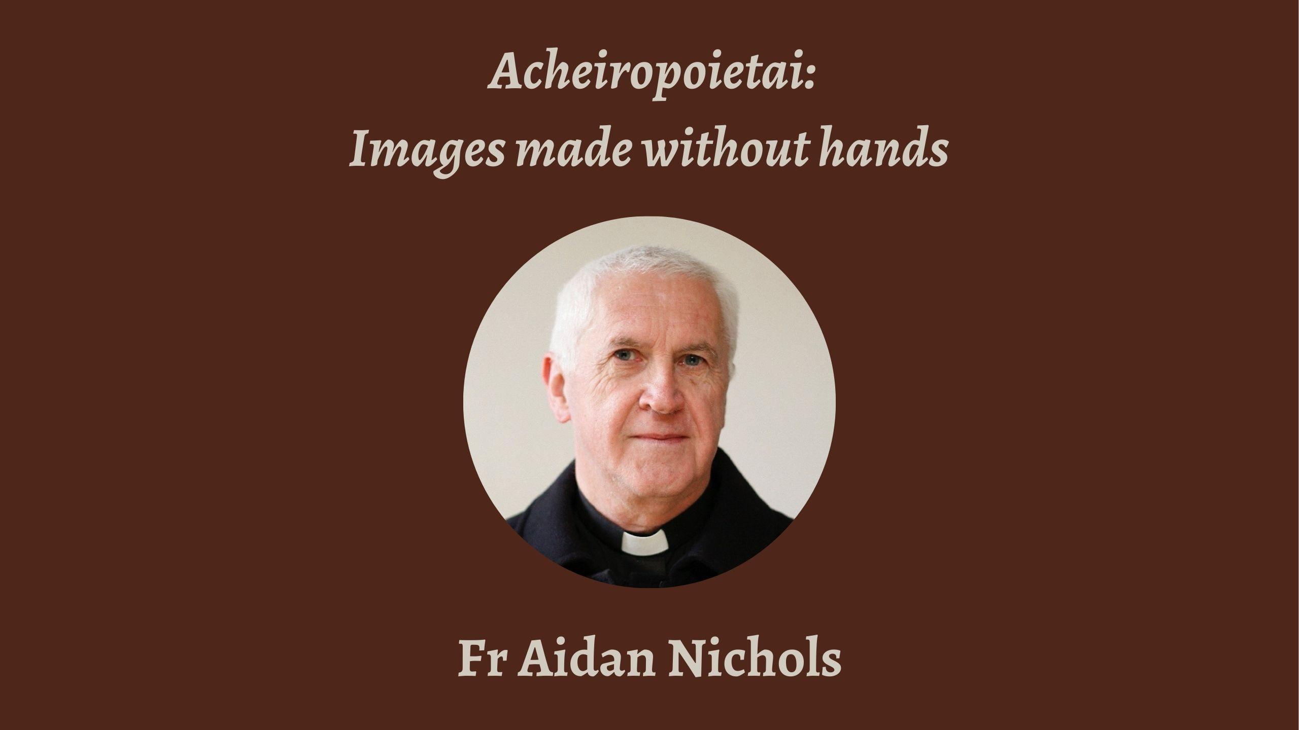 Talk | Aidan Nichols, 'Acheiropoietai: Images made without hands'