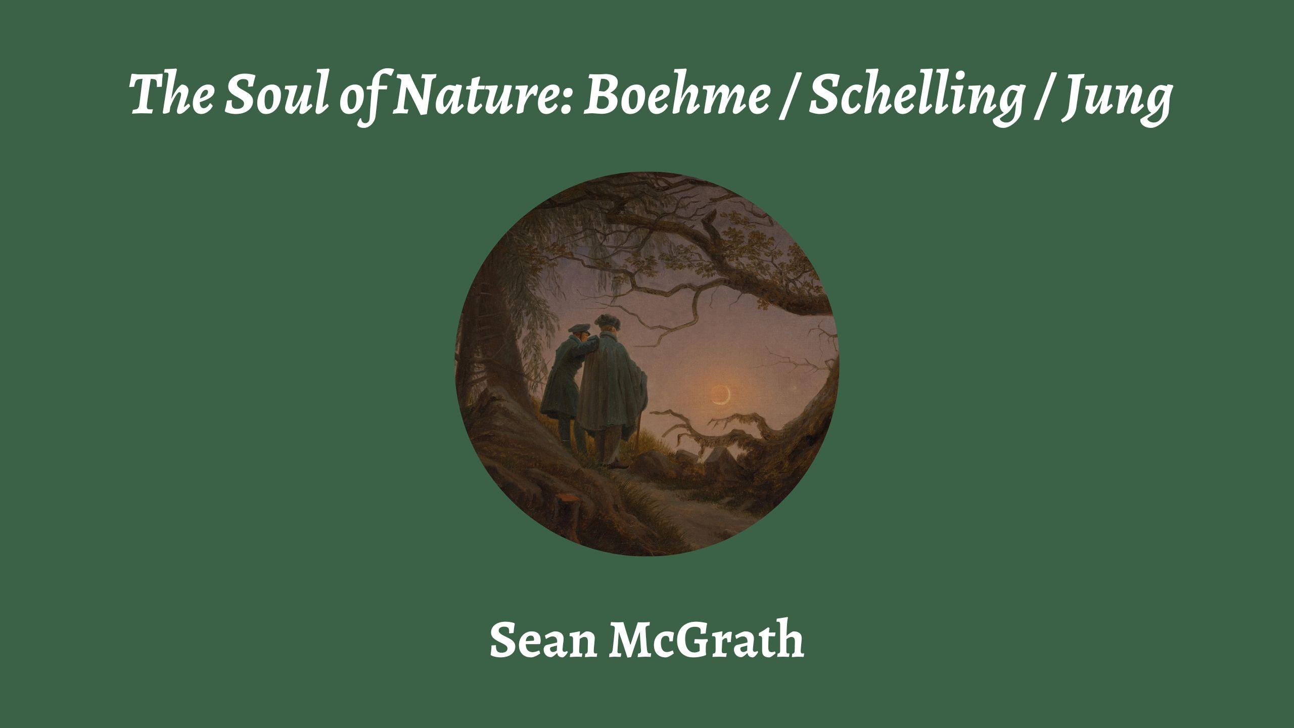 Talk | Sean McGrath, 'The Soul of Nature: Boehme / Schelling / Jung' | 11th March 2025 Talk | Sean McGrath, 'The Soul of Nature: Boehme / Schelling / Jung' | 11th March 2025