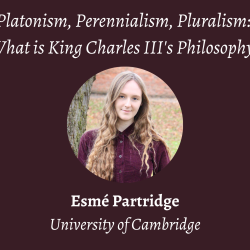 Talk | Esmé Partridge, 'Platonism, Perennialism, Pluralism: What is King Charles III's Philosophy?' | 3rd March 2023
