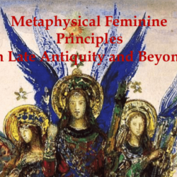 Conference | Metaphysical Feminine Principles in Late Antiquity and Beyond | 28th October 2023