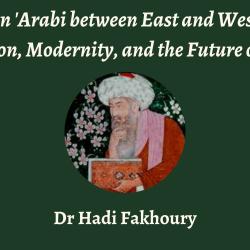 Talk | Hadi Fakhoury, 'Ibn 'Arabi between East and West: Tradition, Modernity, and the Future of Islam' | 27th November 2023