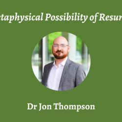 Talk | Jon Thompson, 'The Metaphysical Possibility of Resurrection' | 18th January 2024
