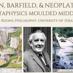 Prof. Rob Koons - Tolkien, Barfield, and Neoplatonism: How Metaphysics Moulded Middle Earth
