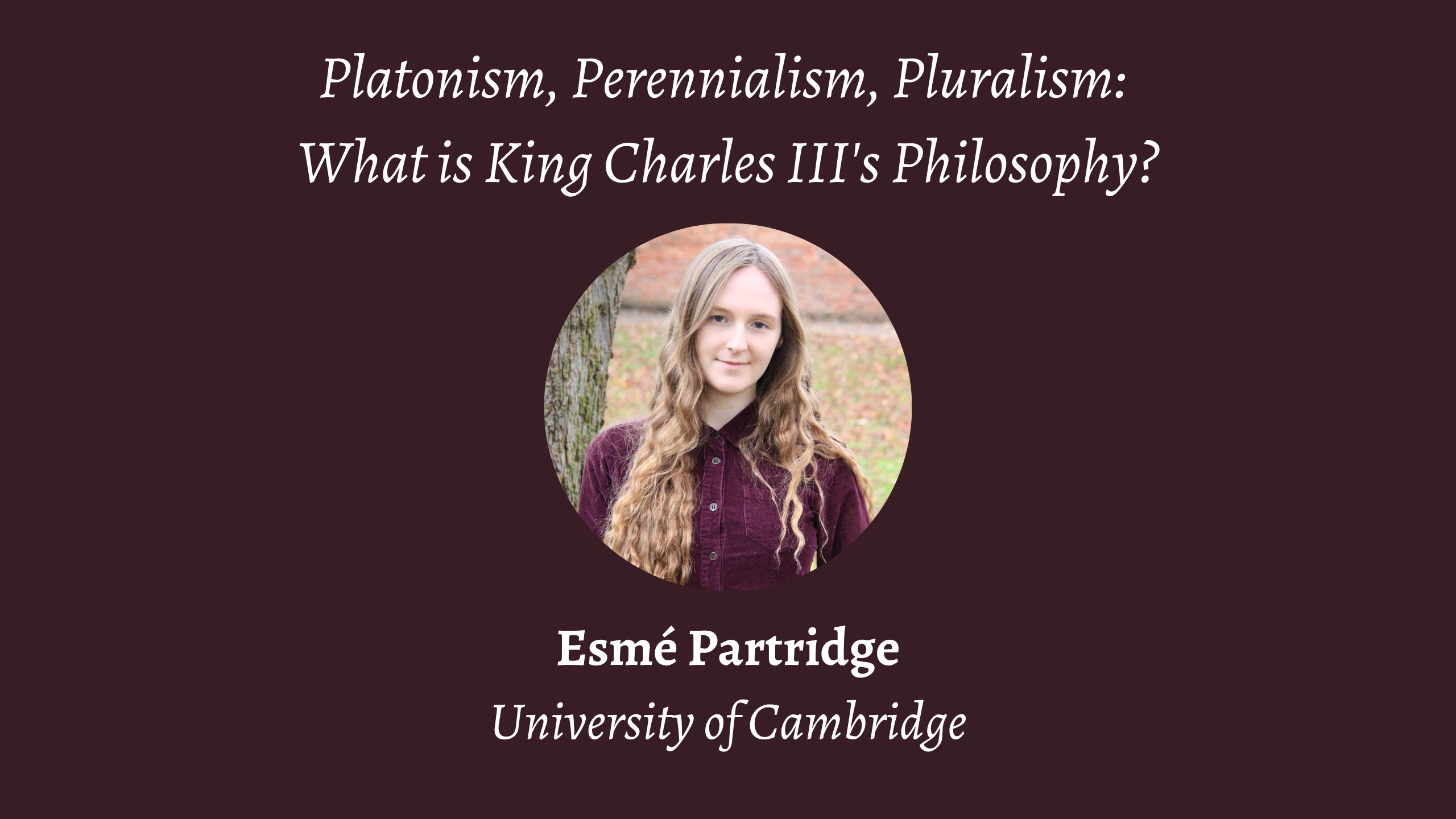 Talk | Esmé Partridge, 'Platonism, Perennialism, Pluralism: What is King Charles III's Philosophy?' | 3rd March 2023
