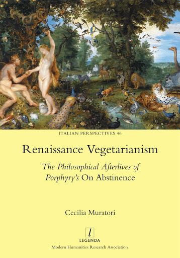 Renaissance Vegetarianism: The Philosophical Afterlives of Porphyry's 'On Abstinence'